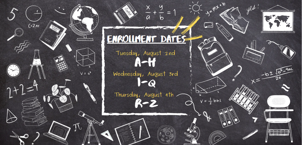 enrollment dates - Tuesday August 2nd A-H, Wednesday August 3rd I-Q, Thursday August 4th R-Z